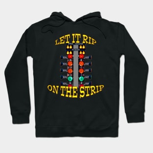 Let it rip on the dragstrip Hoodie